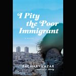 I pity the poor immigrant : a novel cover image