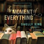 The moment of everything : a novel cover image