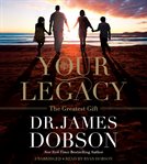 Your Legacy : The Greatest Gift cover image