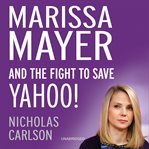 Marissa Mayer and the Fight to Save Yahoo! cover image
