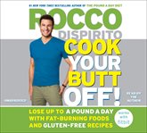 Cook Your Butt Off! : Lose Up to a Pound a Day with Fat-Burning Foods and Gluten-Free Recipes cover image