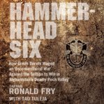 Hammerhead Six : How Green Berets Waged an Unconventional War Against the Taliban to Win in Afghanistan's Deadly Pech cover image