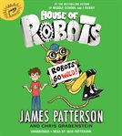 House of Robots: Robots Go Wild! : Robots Go Wild! cover image