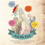 Ask the Past : Pertinent and Impertinent Advice from Yesteryear cover image