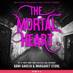 The Mortal Heart : Beautiful Creatures cover image
