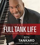 The Full Tank Life : Fuel Your Dreams, Ignite Your Destiny cover image