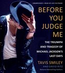 Before You Judge Me : The Triumph and Tragedy of Michael Jackson's Last Days cover image