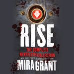 Rise : The Complete Newsflesh Collection cover image