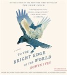 To the Bright Edge of the World : A Novel cover image