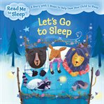 Let's go to sleep : a story with five steps to help ease your child to sleep cover image