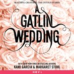 A Gatlin Wedding : Beautiful Creatures cover image