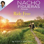 Nacho Figueras Presents: Ride Free : Ride Free cover image