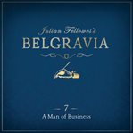 A man of business : Julian Fellowes's belgravia episode 7 cover image