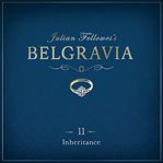 Julian Fellowes's Belgravia episode 11 : inheritance cover image