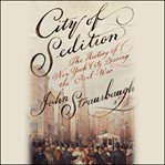 City of Sedition : The History of New York City during the Civil War cover image
