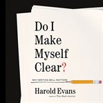 Do I Make Myself Clear? : Why Writing Well Matters cover image