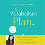 The Metabolism Plan : Discover the Foods and Exercises That Work for Your Body to Reduce Inflammation and Drop Pounds Fast cover image