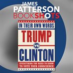 Trump vs. Clinton: In Their Own Words : In Their Own Words cover image