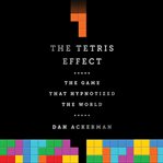 The Tetris Effect : The Game that Hypnotized the World cover image