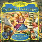 Trollbella Throws a Party : A Tale from the Land of Stories cover image