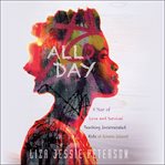 All Day : A Year of Love and Survival Teaching Incarcerated Kids at Rikers Island cover image