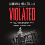 Violated : Exposing Rape at Baylor University Amid College Football's Sexual Assault Crisis cover image