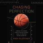 Chasing Perfection : A Behind-the-Scenes Look at the High-Stakes Game of Creating an NBA Champion cover image
