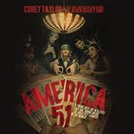 America 51 : A Probe Into the Realities That Are Hiding Inside "the Greatest Country in the World" cover image