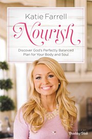 Nourish : Discover God's Perfectly Balanced Plan for Your Body and Soul cover image