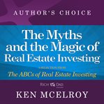 The Myths and the Magic of Real Estate Investing : A Selection from The ABCs of Real Estate Investing cover image