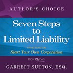 Seven Steps to Achieve Limited Liability : A Selection from Rich Dad Advisors: Start Your Own Corporation cover image