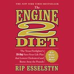The Engine 2 Diet : The Texas Firefighter's 28-Day Save-Your-Life Plan That Lowers Cholesterol and Burns Away the Pounds cover image