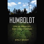 Humboldt : Life on America's Marijuana Frontier cover image