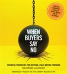 When buyers say no : essential strategies for keeping a sale moving forward cover image