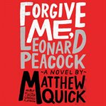 Forgive me, Leonard Peacock : a novel cover image