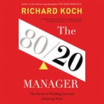 The 80/20 Manager : The Secret to Working Less and Achieving More cover image