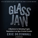 Glass jaw : a manifesto for defending fragile reputations in an age of instant scandal cover image