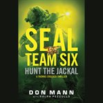 SEAL Team Six: Hunt the Jackal : Hunt the Jackal cover image