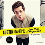 Austin Mahone: Just How It Happened : Just How It Happened cover image