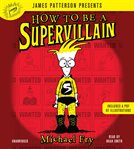 How to Be a Supervillain : How to Be a Supervillain cover image