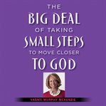 The Big Deal of Taking Small Steps to Move Closer to God cover image