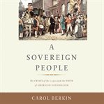 A Sovereign People : The Crises of the 1790s and the Birth of American Nationalism cover image