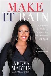 Make It Rain! : How to Use the Media to Revolutionize Your Business & Brand cover image