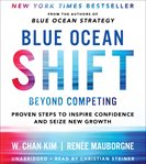 Blue Ocean Shift : Beyond Competing - Proven Steps to Inspire Confidence and Seize New Growth cover image