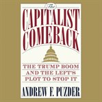 The Capitalist Comeback : The Trump Boom and the Left's Plot to Stop It cover image