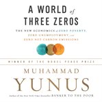 A World of Three Zeros : The New Economics of Zero Poverty, Zero Unemployment, and Zero Net Carbon Emissions cover image