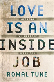 Love Is an Inside Job : Getting Vulnerable with God cover image