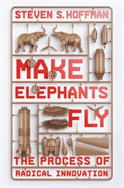 Make Elephants Fly : The Process of Radical Innovation cover image