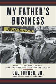 My father's business : the small-town values that built Dollar General into a billion-dollar company cover image