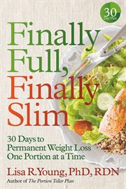 Finally Full, Finally Slim : 30 Days to Permanent Weight Loss One Portion at a Time cover image